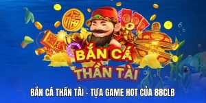 Bắn cá thần tài - Chơi sảng khoái, thu tiền thưởng về đầy ví
