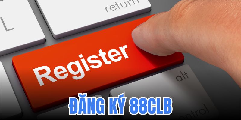 Đăng Ký 88CLB: Nhanh Gọn, Đơn Giản Nhưng Lợi Ích Hấp Dẫn