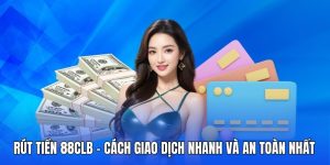 Rút tiền 88CLB - Quy trình thực hiện với 3 bước đơn giản