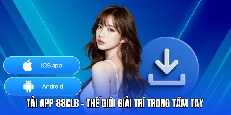 Tải app 88CLB - 2 quy trình cho điện thoại Android và iOS